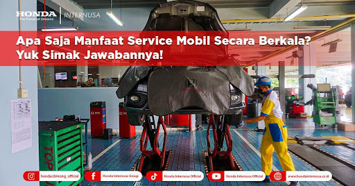 Apa Saja Manfaat Service Mobil Secara Berkala? Simak Jawabannya!